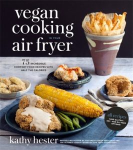 Vegan Cooking in Your Air Fryer by Kathy Hester