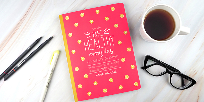 Be Healthy Every Day – A Weekly Planner by Maria Marlowe