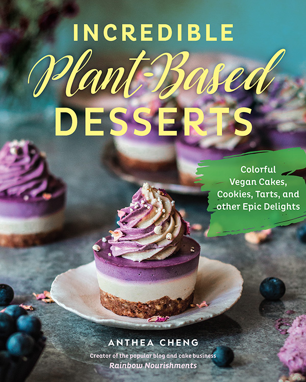 Incredible Plant-Based Desserts by Anthea Cheng
